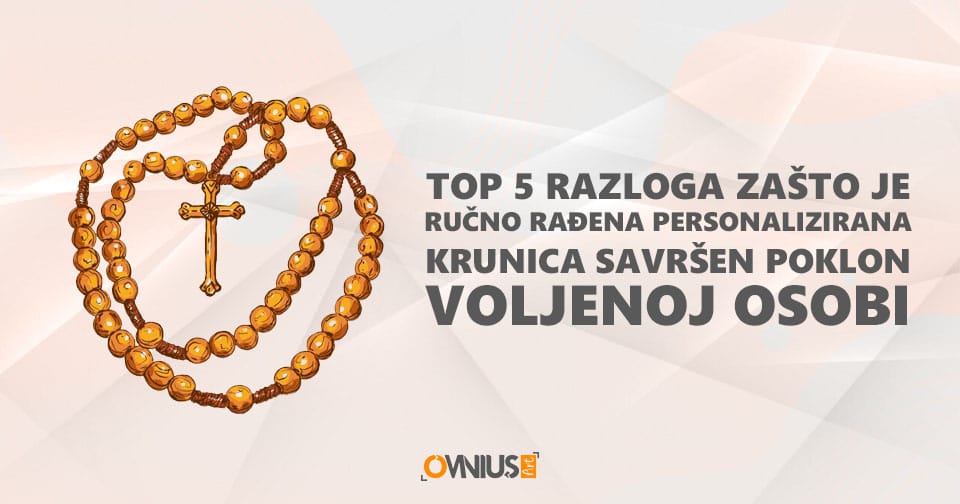 Top 5 razloga zašto je ručno rađena personalizirana krunica savršen poklon voljenoj osobi